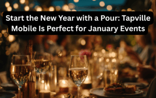 Start the New Year with a Pour Tapville Mobile Is Perfect for January Events