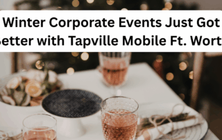 Winter Corporate Events Just Got Better with Tapville Mobile Ft. Worth