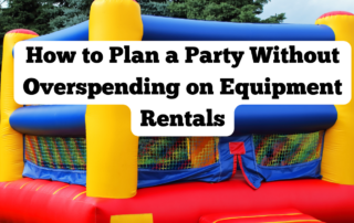 How to Plan a Party Without Overspending on Equipment Rentals